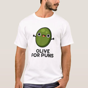 Olive For Puns Funny Olive Fruit Pun  T-Shirt