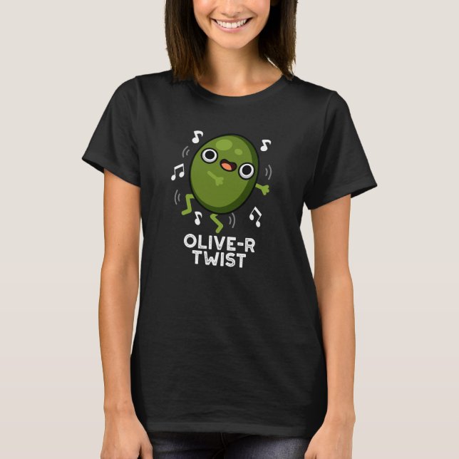 Olive-r Twist Funny Fruit Olive Pun Dark BG T-Shirt (Front)
