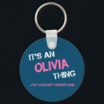 Olivia thing you wouldn't understand name key ring<br><div class="desc">It's an Olivia thing you wouldn't understand -  first name typography in bright hot pink font in painted brush strokes and distressed stencil graffiti style lettering.</div>