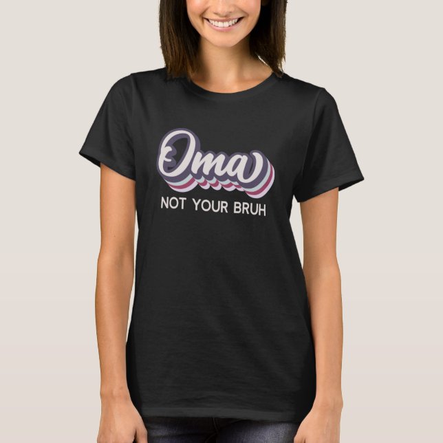 Oma  Not Your Bruh   Grandma of Teens Anti Bruh T-Shirt (Front)