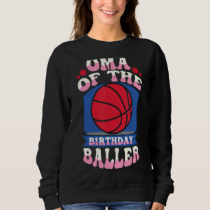 Oma Of The Birthday Baller Basketball Theme Bday P Sweatshirt