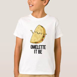 Ome-lette It Be Funny Omelette Pun  T-Shirt