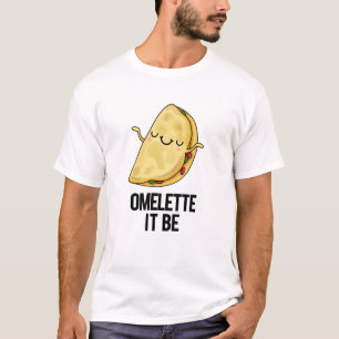 Ome-lette It Be Funny Omelette Pun  T-Shirt