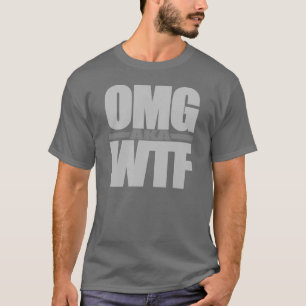 OMG aka WTF shirt - choose style & colour