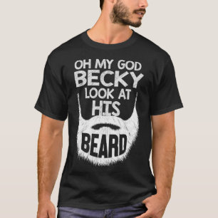 OMG Becky, Look at His Beard Funny Lover Beard  T-Shirt