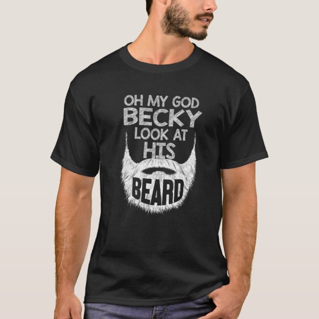 OMG Becky, Look At His Beard- Funny Lover Beard T-Shirt (Front)