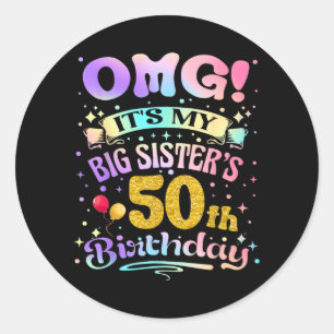 Omg Big Sisters 50th Birthday Happy 50 Years Old Classic Round Sticker