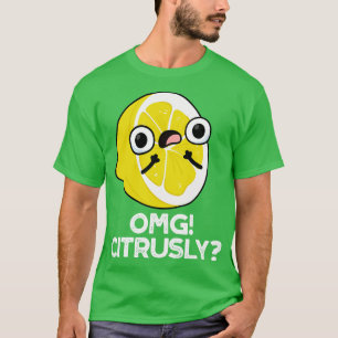 OMG Citrusly Cute Fruit Citrus Pun T-Shirt