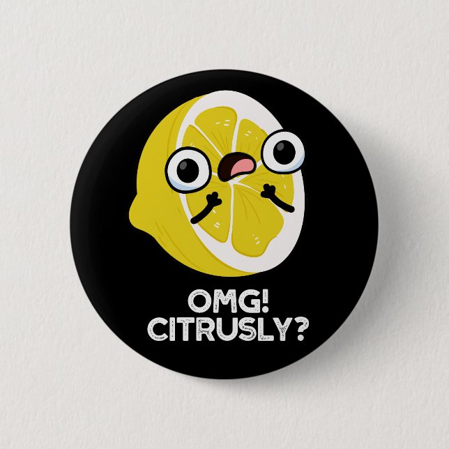 OMG Citrusly Funny Fruit Citrus Pun Dark BG 6 Cm Round Badge (Front)