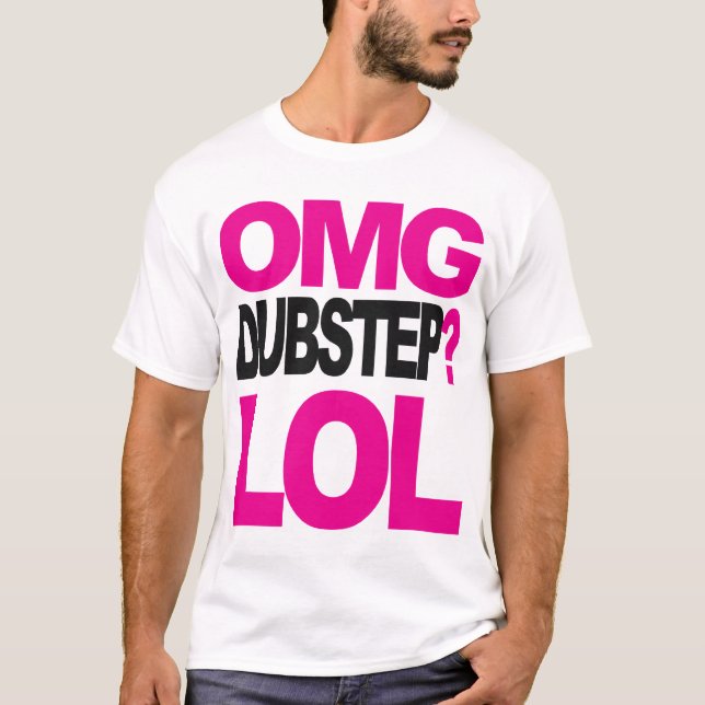 OMG DUBSTEP? LOL T-SHIRT (NEW) (Front)