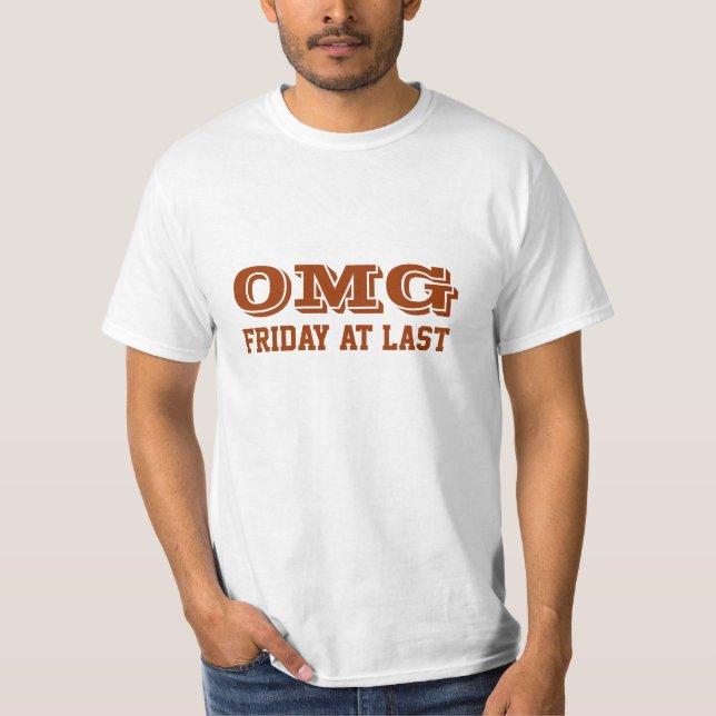 OMG, Friday at last T-Shirt (Front)
