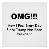 OMG!!! How I feel every day since Trump