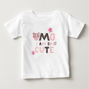 OMG I am So Cute Baby Girl Humorous Quote T-Shirt