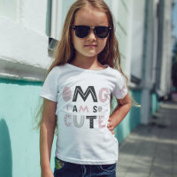 OMG I am so cute T-Shirt