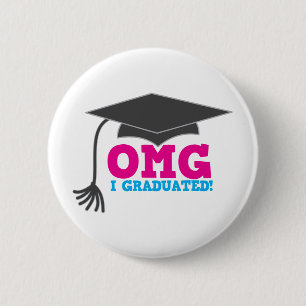 OMG I GRADUATED! great graduation gift 6 Cm Round Badge