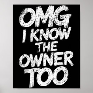 Omg I Know The Owner Too Funny Saying Quote  Poster