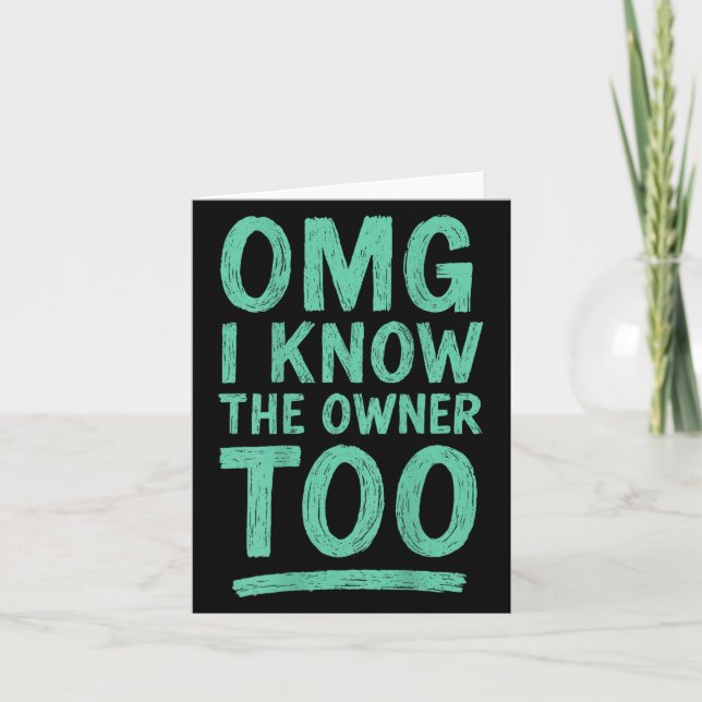 Omg I Know The Owner Too (on Back) _2  Card (Front)