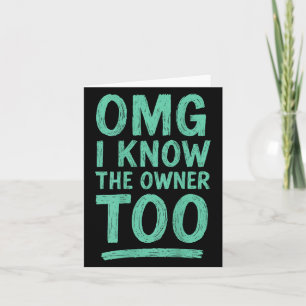 Omg I Know The Owner Too (on Back) _2 Card