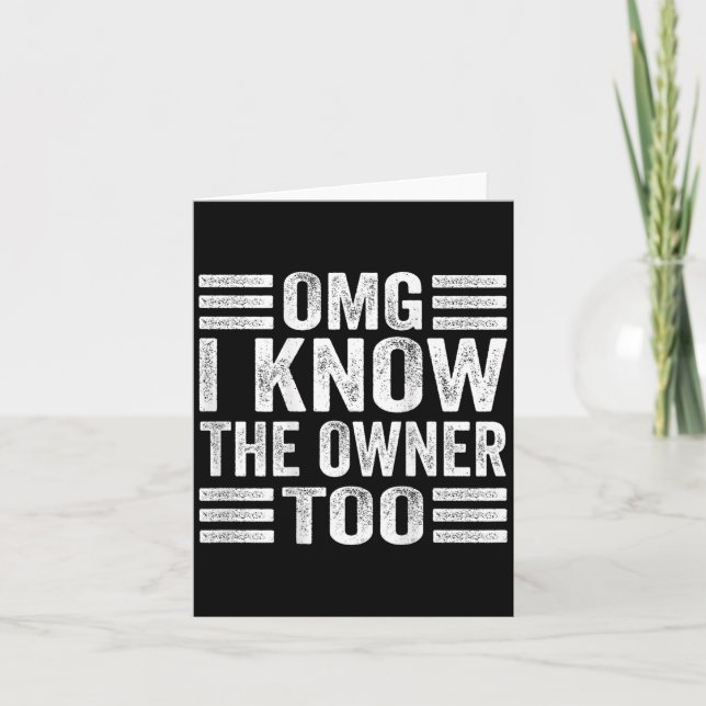 Omg I Know The Owner Too (on Back)  Card (Front)