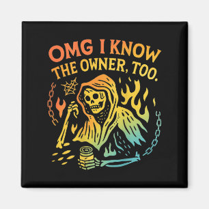 Omg I Know The Owner Too (on Back) Funny Skeleton Magnet