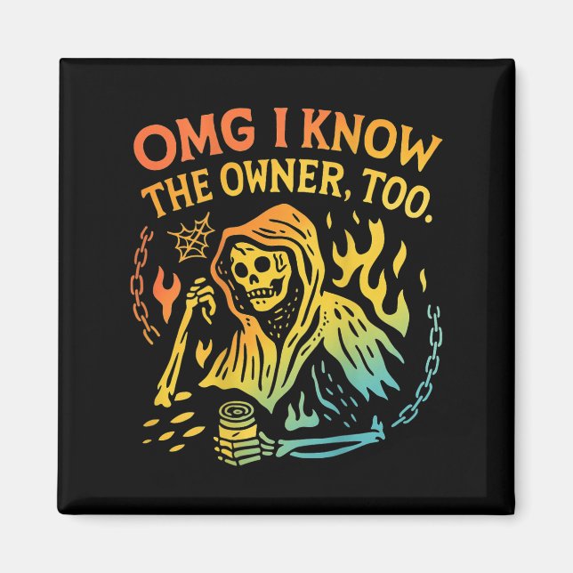 Omg I Know The Owner Too (on Back) Funny Skeleton  Magnet (Front)