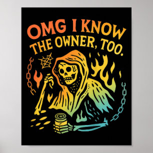 Omg I Know The Owner Too (on Back) Funny Skeleton Poster