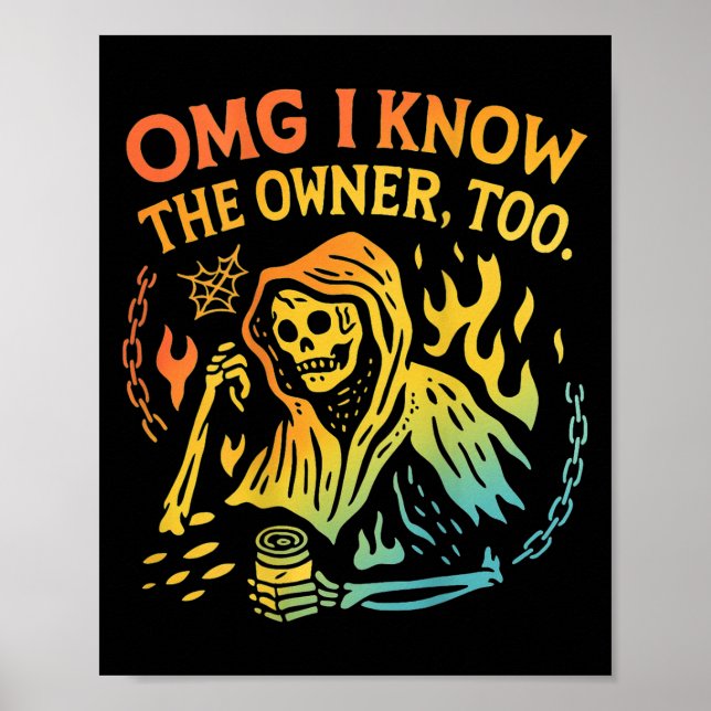 Omg I Know The Owner Too (on Back) Funny Skeleton  Poster (Front)