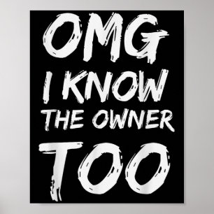 Omg I Know The Owner Too Poster