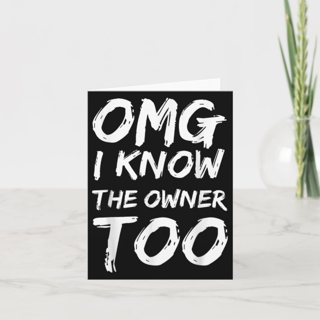 Omg I Know The Owner Two Funny Quote  Card (Front)