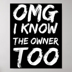 Omg I Know The Owner Two Funny Quote  Poster