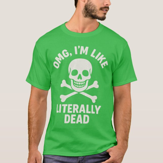 OMG, I’M LIKE LITERALLY DEAD T-Shirt (Front)