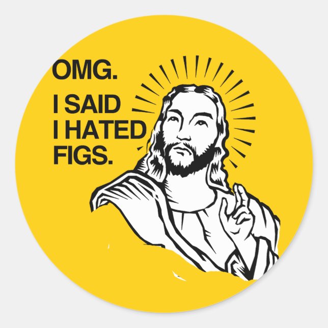 OMG, I SAID I HATED FIGS CLASSIC ROUND STICKER (Front)