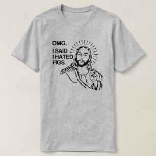 OMG I said I hated Figs T-Shirt