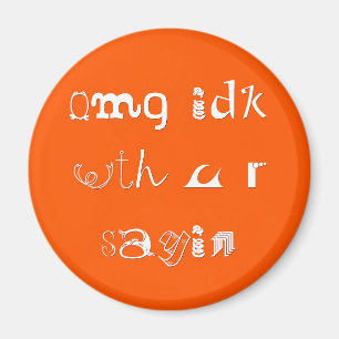 omg idk wth u r sayin   Funny Slang Fridge Magnet