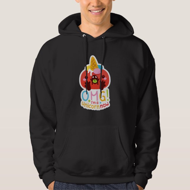OMG I'm a Unicorn Now Hoodie (Front)