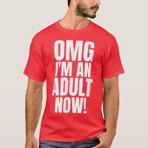 OMG I'm An Adult Now Funny 18th Birthday Girls Boy T-Shirt