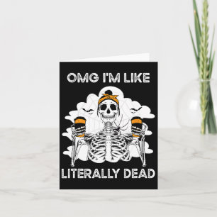 Omg I'm Like Literally Dead Skeleton Coffee Hallow Card