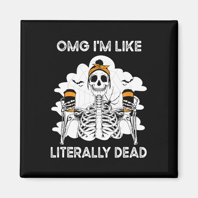 OMG I'm Like Literally Dead Skeleton Coffee Hallow Magnet (Front)