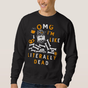 omg i'm like literally dead skeleton drinking coff sweatshirt