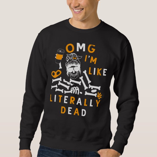 omg i'm like literally dead skeleton drinking coff sweatshirt (Front)