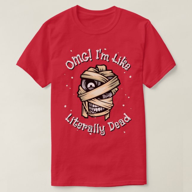OMG Im like Literally Dead T-Shirt (Design Front)
