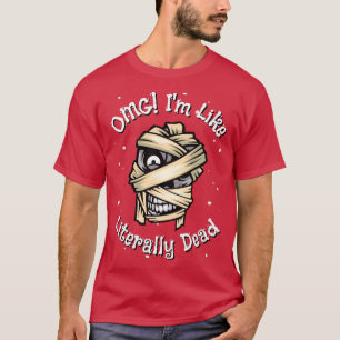 OMG Im like Literally Dead T-Shirt