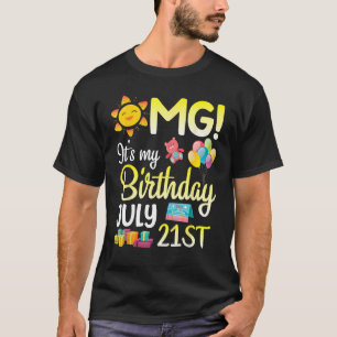 OMG It s My Birthday On July 21st Happy Dad Mum So T-Shirt