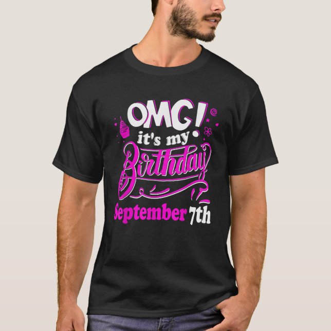 OMG It s My Birthday September 7th Gift  For Birth T-Shirt (Front)