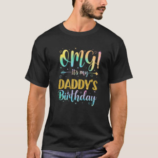 OMG It s My Daddy s Birthday Happy To Me You Son D T-Shirt