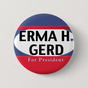 OMG its ERMA H. GERD for President 6 Cm Round Badge