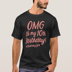 Omg It's My 10th Birthday Girl 10 Years Old Birthd T-Shirt