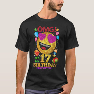 Omg It's My 17th Birthday Girl 17 Year Old Birthd T-Shirt