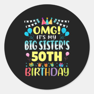 Omg Its My Big Sisters 50th Birthday Sweet 50 Year Classic Round Sticker