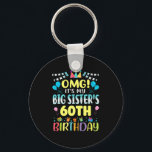 Omg Its My Big Sisters 60th Birthday Sweet 60 Year Key Ring<br><div class="desc">Omg Its My Big Sisters 60th Birthday Sweet 60 Years Old Premium</div>